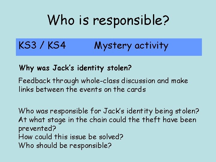 Who is responsible? KS 3 / KS 4 Mystery activity Why was Jack’s identity Who is responsible? KS 3 / KS 4 Mystery activity Why was Jack’s identity