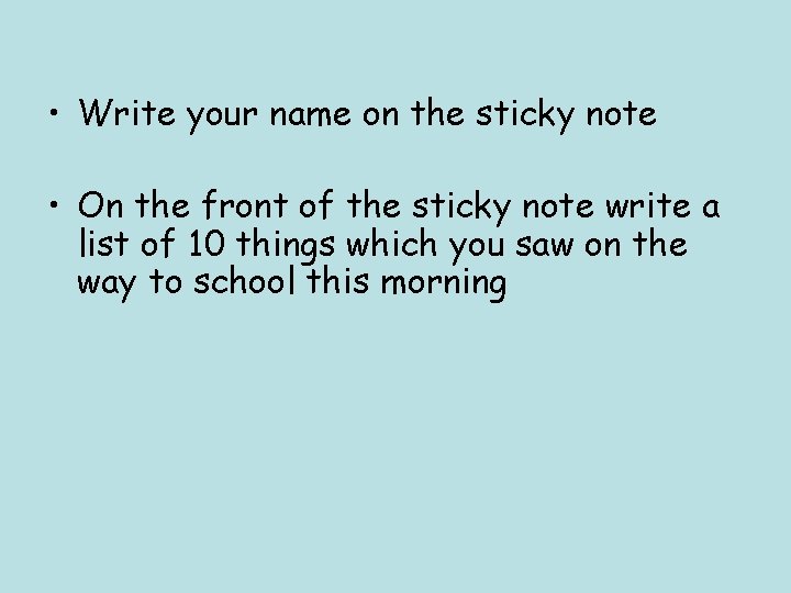 • Write your name on the sticky note • On the front of • Write your name on the sticky note • On the front of