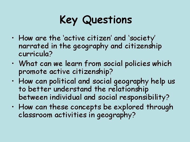 Key Questions • How are the ‘active citizen’ and ‘society’ narrated in the geography Key Questions • How are the ‘active citizen’ and ‘society’ narrated in the geography