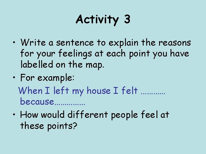 Activity 3 • Write a sentence to explain the reasons for your feelings at Activity 3 • Write a sentence to explain the reasons for your feelings at
