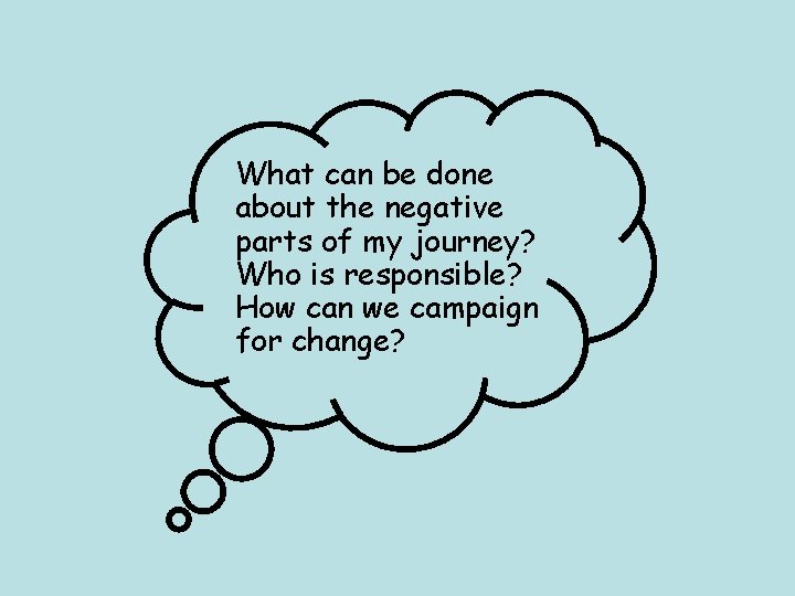 What can be done about the negative parts of my journey? Who is responsible? What can be done about the negative parts of my journey? Who is responsible?