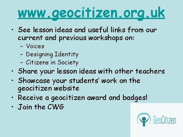 www. geocitizen. org. uk • See lesson ideas and useful links from our current www. geocitizen. org. uk • See lesson ideas and useful links from our current