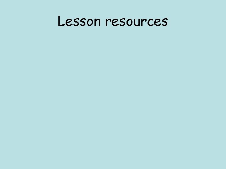 Lesson resources Lesson resources