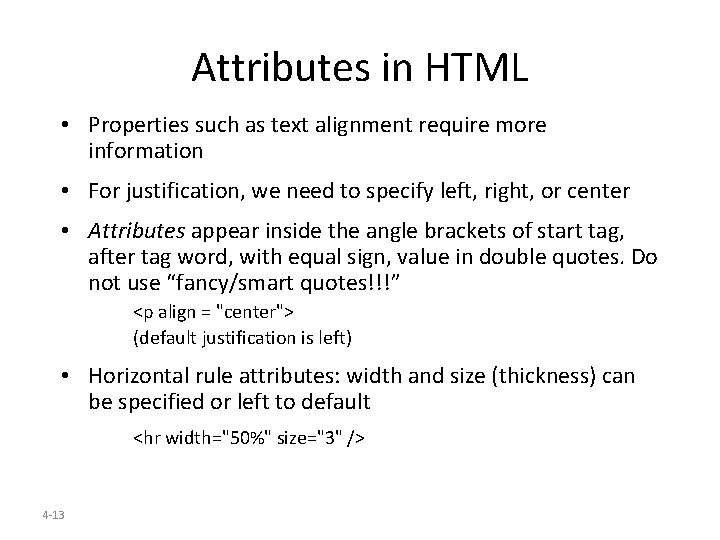 Attributes in HTML • Properties such as text alignment require more information • For