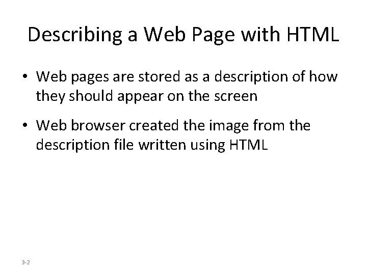 Describing a Web Page with HTML • Web pages are stored as a description