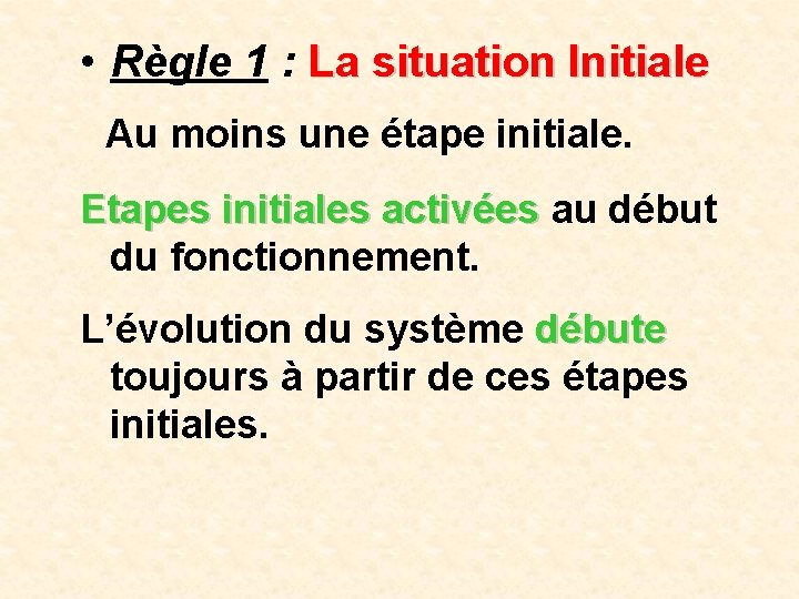  • Règle 1 : La situation Initiale Au moins une étape initiale. Etapes