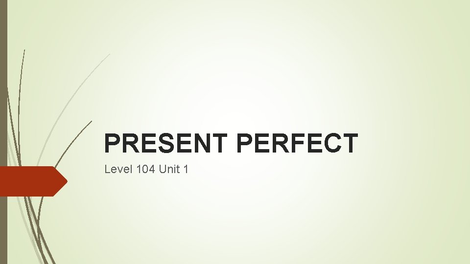 PRESENT PERFECT Level 104 Unit 1 
