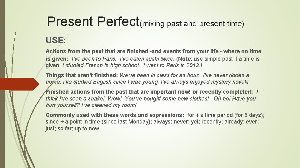 Present Perfect(mixing past and present time) USE: Actions from the past that are finished