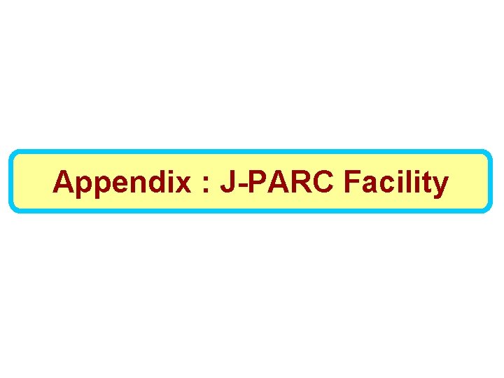 Appendix : J-PARC Facility 