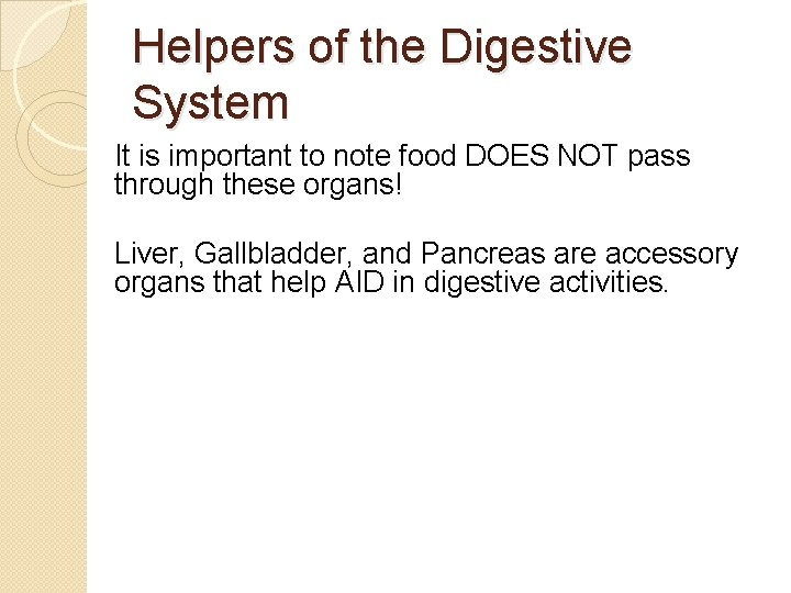 Helpers of the Digestive System It is important to note food DOES NOT pass