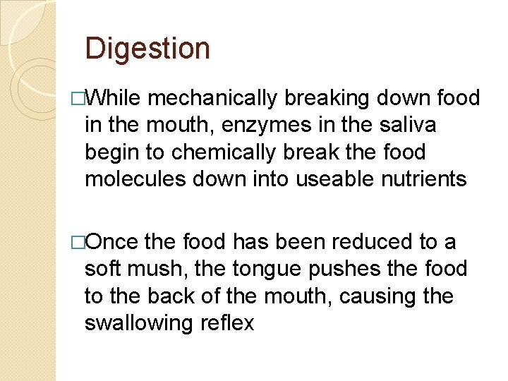Digestion �While mechanically breaking down food in the mouth, enzymes in the saliva begin