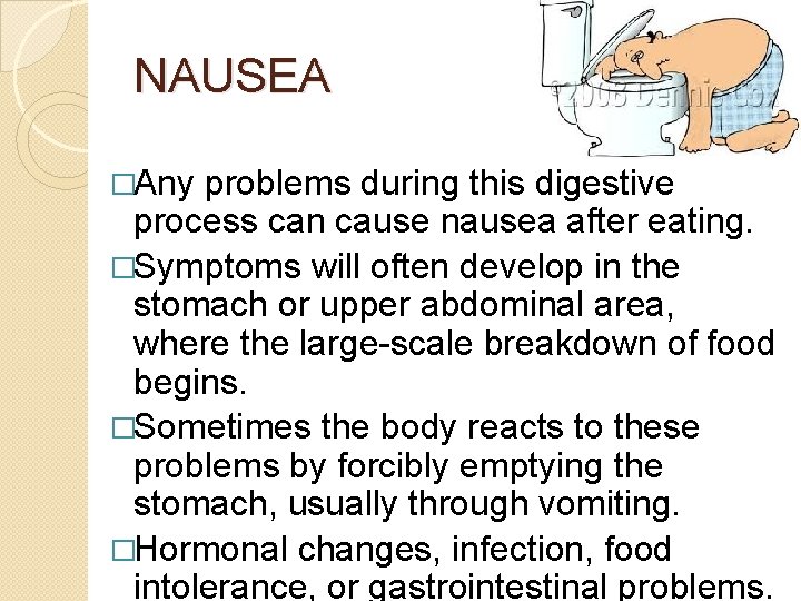 NAUSEA �Any problems during this digestive process can cause nausea after eating. �Symptoms will