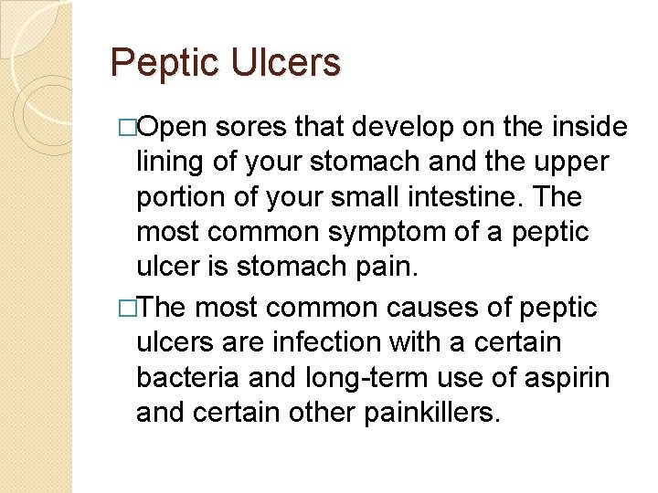 Peptic Ulcers �Open sores that develop on the inside lining of your stomach and