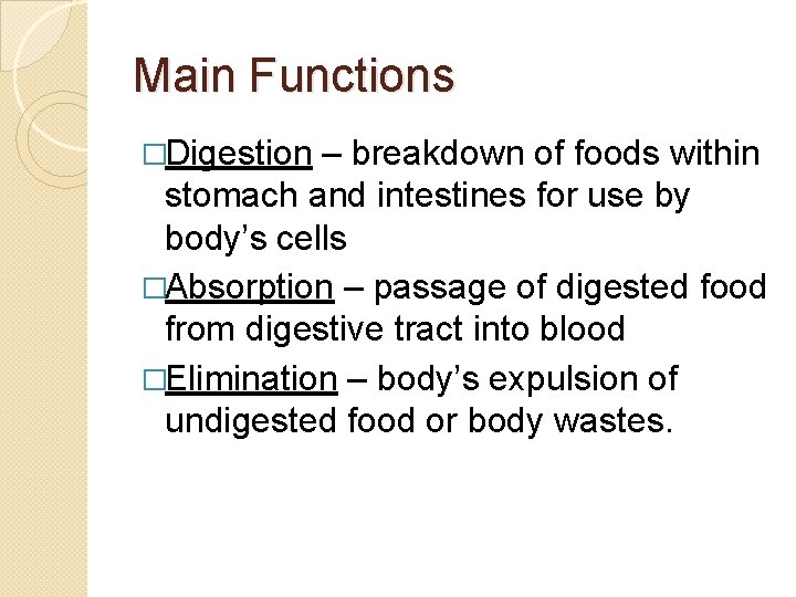 Main Functions �Digestion – breakdown of foods within stomach and intestines for use by