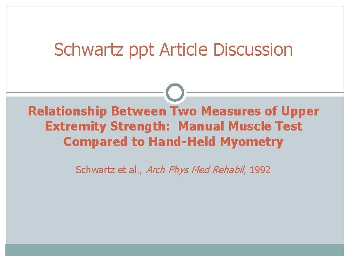 Schwartz ppt Article Discussion Relationship Between Two Measures of Upper Extremity Strength: Manual Muscle