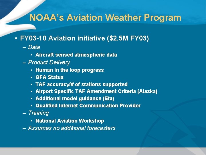 NOAA’s Aviation Weather Program • FY 03 -10 Aviation initiative ($2. 5 M FY