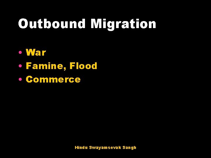 Outbound Migration • War • Famine, Flood • Commerce Hindu Swayamsevak Sangh 