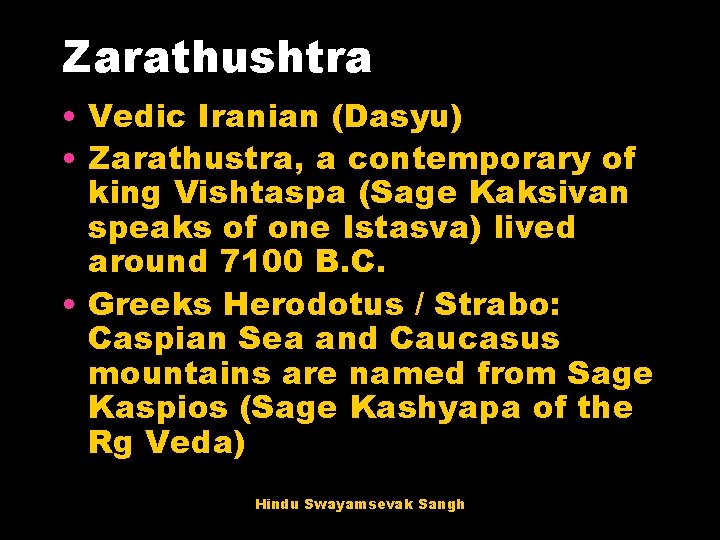 Zarathushtra • Vedic Iranian (Dasyu) • Zarathustra, a contemporary of king Vishtaspa (Sage Kaksivan