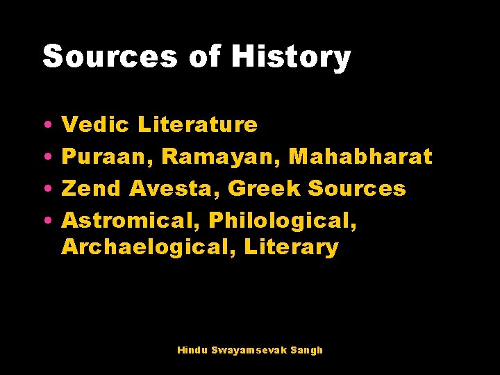Sources of History • • Vedic Literature Puraan, Ramayan, Mahabharat Zend Avesta, Greek Sources Sources of History • • Vedic Literature Puraan, Ramayan, Mahabharat Zend Avesta, Greek Sources