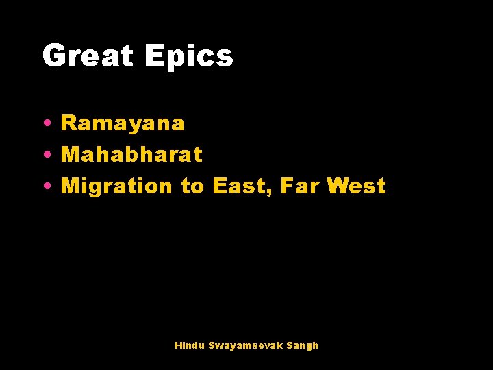 Great Epics • Ramayana • Mahabharat • Migration to East, Far West Hindu Swayamsevak Great Epics • Ramayana • Mahabharat • Migration to East, Far West Hindu Swayamsevak
