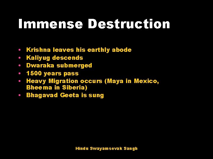 Immense Destruction • • • Krishna leaves his earthly abode Kaliyug descends Dwaraka submerged