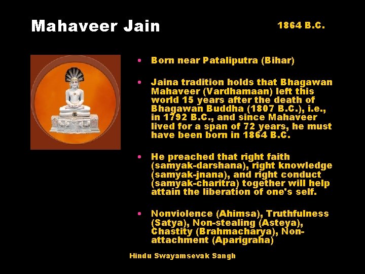 Mahaveer Jain 1864 B. C. • Born near Pataliputra (Bihar) • Jaina tradition holds