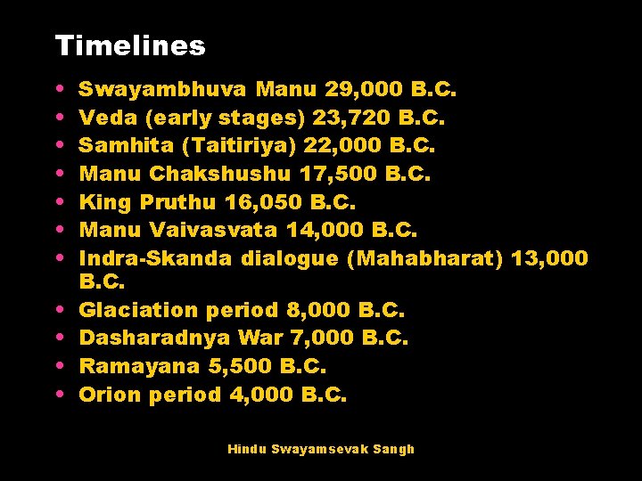 Timelines • • • Swayambhuva Manu 29, 000 B. C. Veda (early stages) 23,