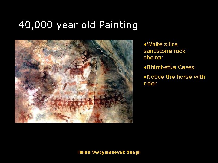 40, 000 year old Painting • White silica sandstone rock shelter • Bhimbetka Caves 40, 000 year old Painting • White silica sandstone rock shelter • Bhimbetka Caves
