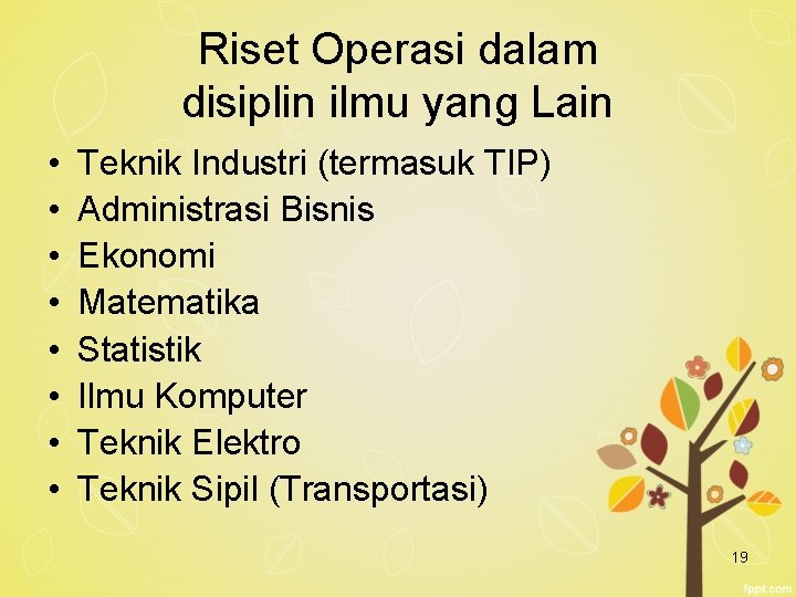 Riset Operasi dalam disiplin ilmu yang Lain • • Teknik Industri (termasuk TIP) Administrasi