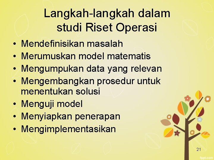 Langkah-langkah dalam studi Riset Operasi • • Mendefinisikan masalah Merumuskan model matematis Mengumpukan data