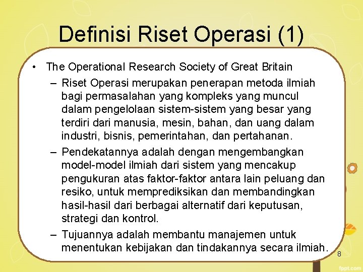 Definisi Riset Operasi (1) • The Operational Research Society of Great Britain – Riset