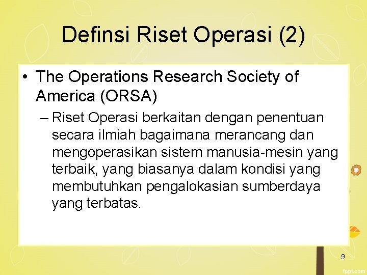 Definsi Riset Operasi (2) • The Operations Research Society of America (ORSA) – Riset