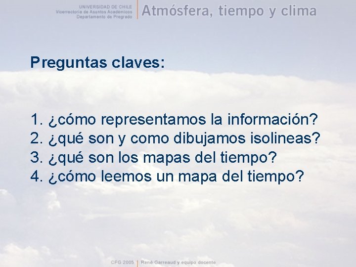 Preguntas claves: 1. ¿cómo representamos la información? 2. ¿qué son y como dibujamos isolineas?