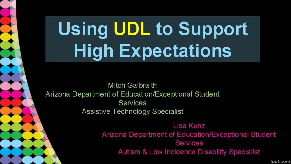Using UDL to Support High Expectations Mitch Galbraith Arizona Department of Education/Exceptional Student Services