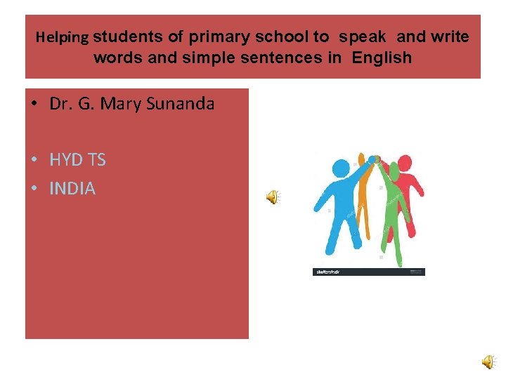 Helping students of primary school to speak and write words and simple sentences in Helping students of primary school to speak and write words and simple sentences in