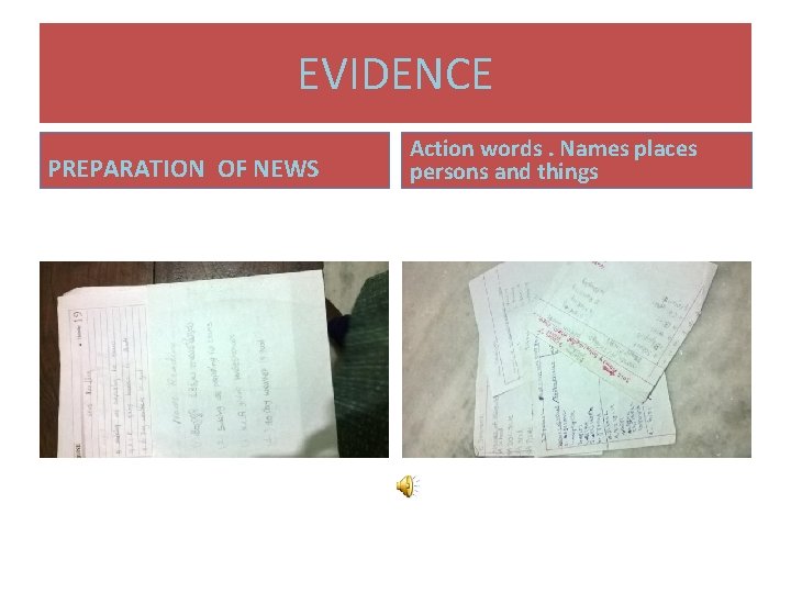 EVIDENCE PREPARATION OF NEWS Action words. Names places persons and things EVIDENCE PREPARATION OF NEWS Action words. Names places persons and things