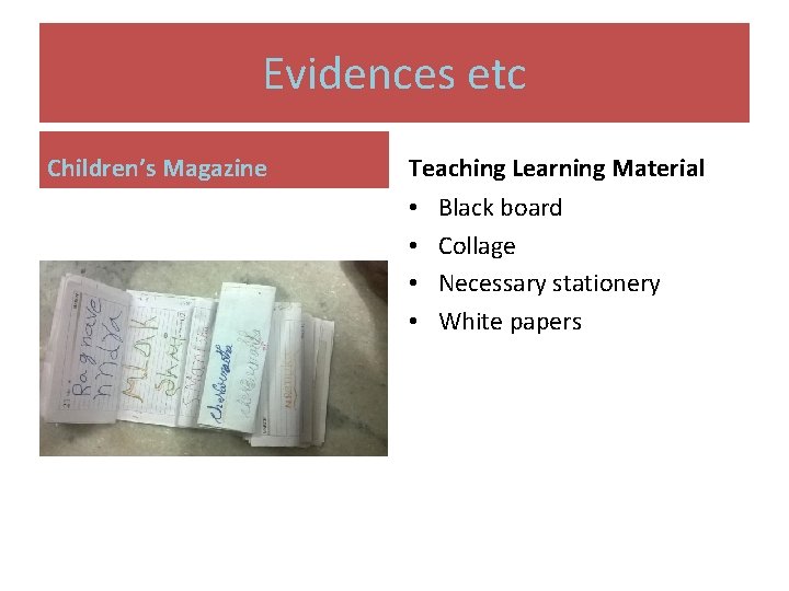 Evidences etc Children’s Magazine Teaching Learning Material • • Black board Collage Necessary stationery Evidences etc Children’s Magazine Teaching Learning Material • • Black board Collage Necessary stationery