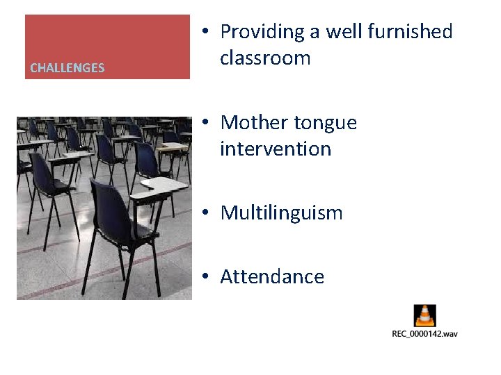 CHALLENGES • Providing a well furnished classroom • Mother tongue intervention • Multilinguism • CHALLENGES • Providing a well furnished classroom • Mother tongue intervention • Multilinguism •