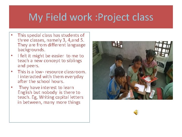 My Field work : Project class • This special class has students of three My Field work : Project class • This special class has students of three