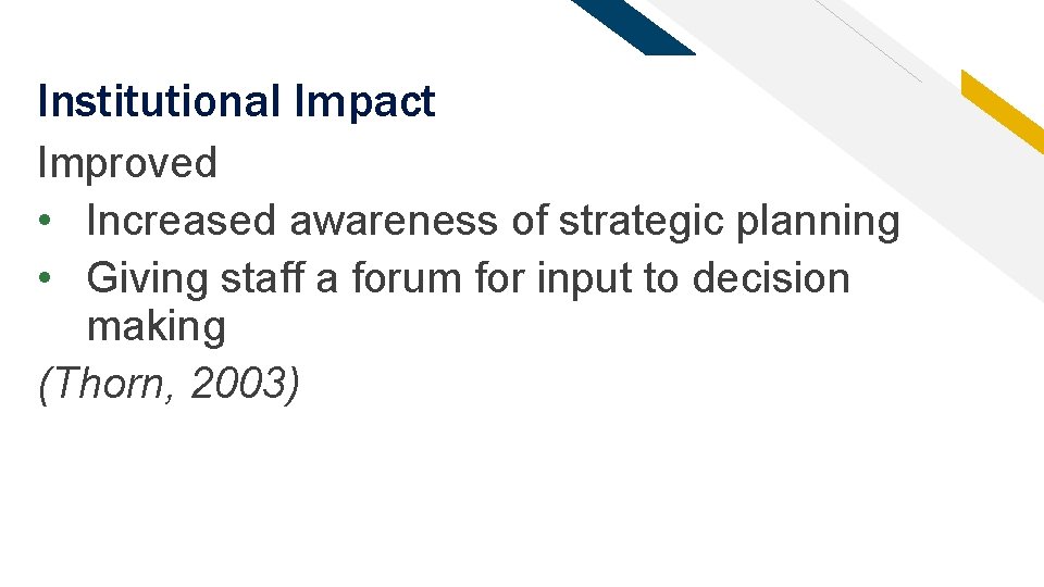 Institutional Impact Improved • Increased awareness of strategic planning • Giving staff a forum