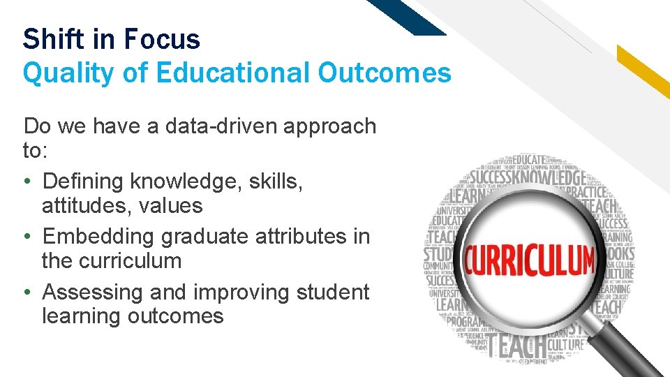 Shift in Focus Quality of Educational Outcomes Do we have a data-driven approach to: