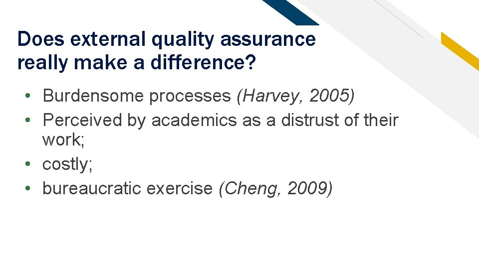 Does external quality assurance really make a difference? • Burdensome processes (Harvey, 2005) •