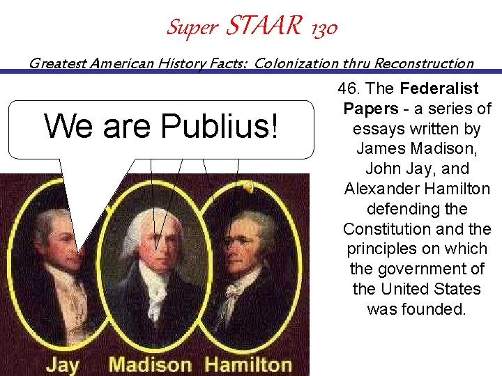 Super STAAR 130 Greatest American History Facts: Colonization thru Reconstruction are Publius! We We