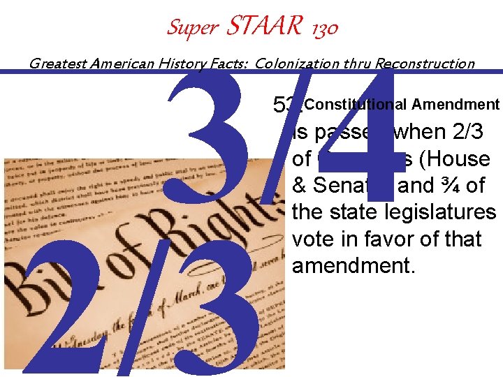 Super STAAR 130 3/4 2/3 Greatest American History Facts: Colonization thru Reconstruction 53. Constitutional