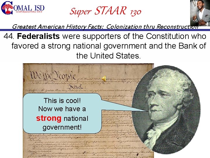 Super STAAR 130 Greatest American History Facts: Colonization thru Reconstruction 44. Federalists were supporters