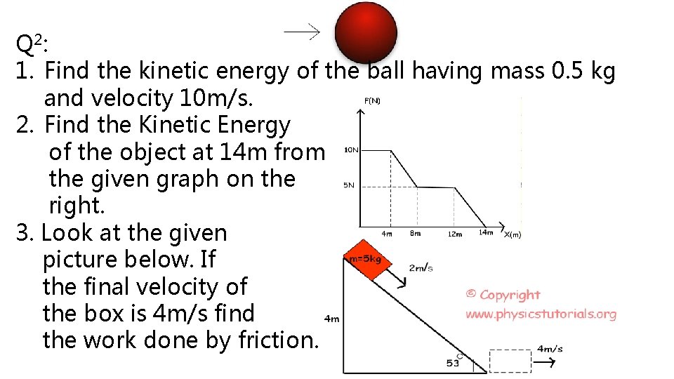 Q 2: 1. Find the kinetic energy of the ball having mass 0. 5