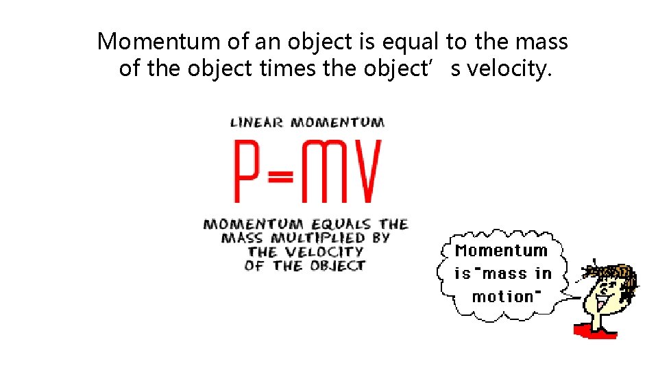 Momentum of an object is equal to the mass of the object times the