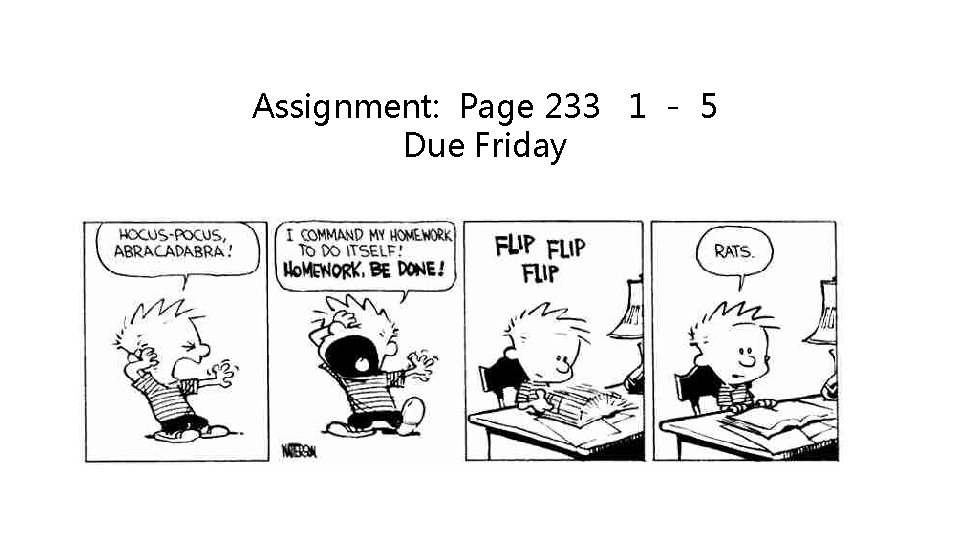 Assignment: Page 233 1 - 5 Due Friday 