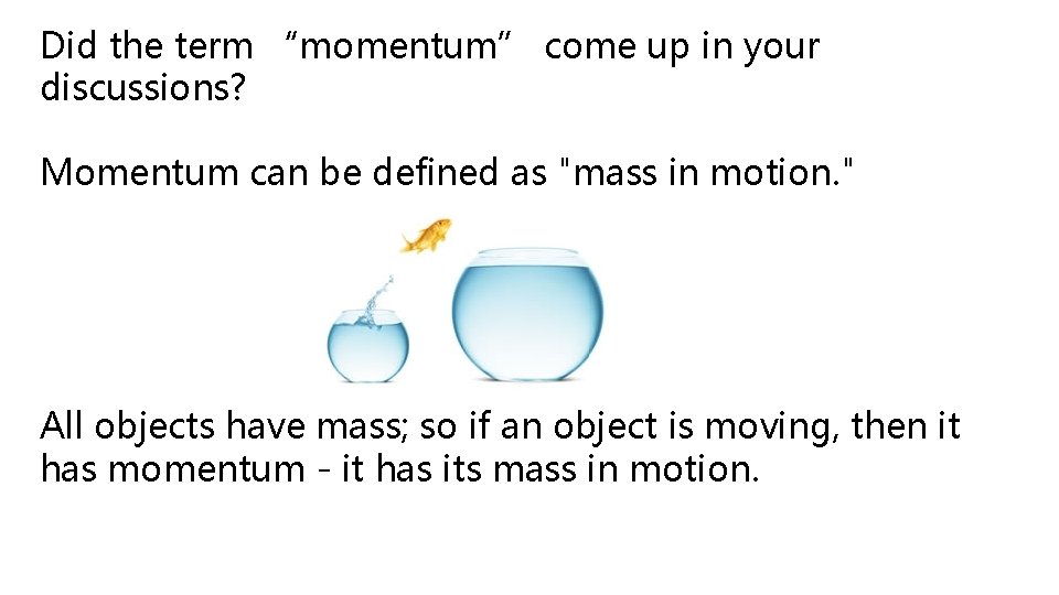 Did the term “momentum” come up in your discussions? Momentum can be defined as