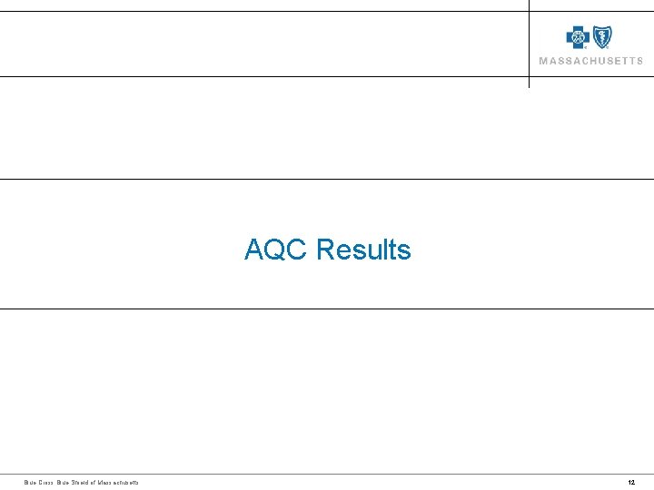 AQC Results Blue Cross Blue Shield of Massachusetts 12 AQC Results Blue Cross Blue Shield of Massachusetts 12